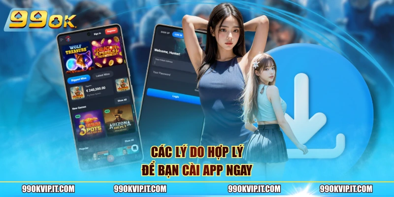 Tải App 99OK Các lý do hợp lý để bạn cài app ngay