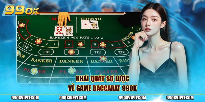 Baccarat 99Ok Khái quát sơ lược về game Baccarat 99OK