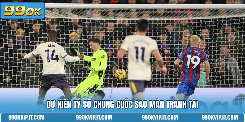 Nhận Định Crystal Palace Vs Everton 10/05 - Soi Kèo Thắng Dự kiến tỷ số chung cuộc sau màn tranh tài