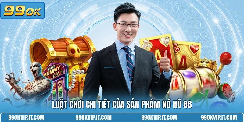 Nổ Hũ 88 - Trải Nghiệm Quay Hũ Đỉnh Cao Nhất Năm 2026 Luật chơi chi tiết của sản phẩm nổ hũ 88